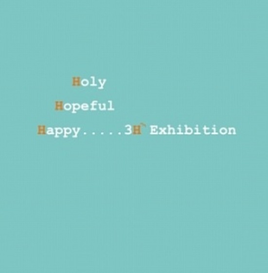 3H Exhibition-Holy. Hopeful. Happy 展